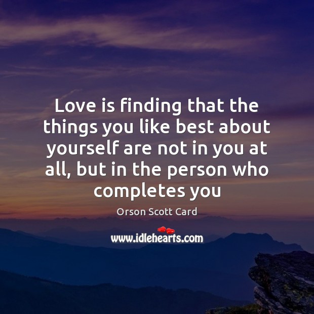 Love is finding that the things you like best about yourself are 