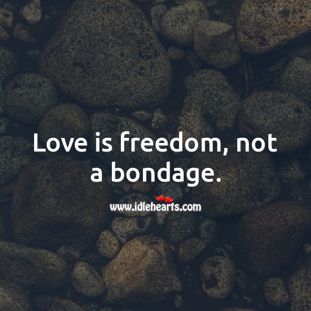 Love is freedom, not a bondage. Love Is Quotes Image