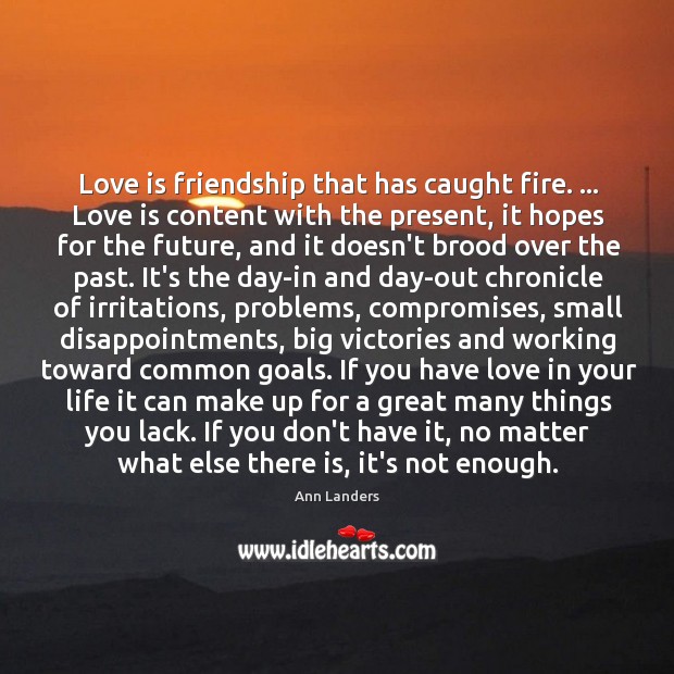 Love is friendship that has caught fire. … Love is content with the Love Is Quotes Image