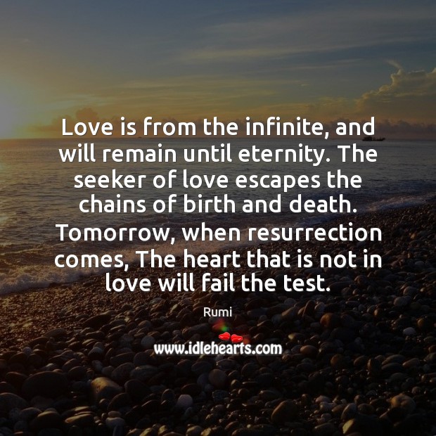 Love is from the infinite, and will remain until eternity. The seeker Rumi Picture Quote
