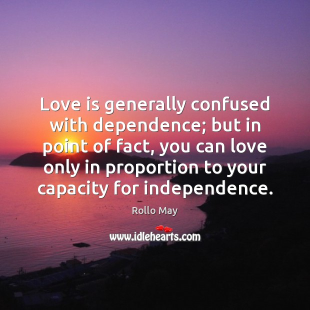 Love is generally confused with dependence; but in point of fact, you Image