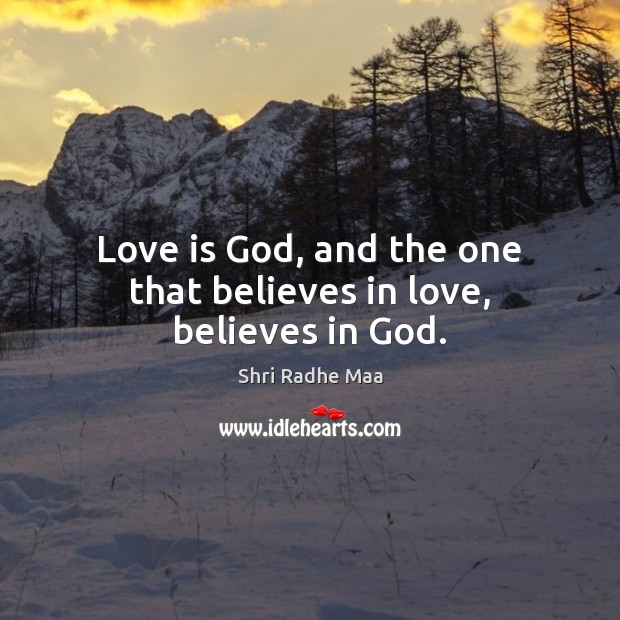Love is God, and the one that believes in love, believes in God. Shri Radhe Maa Picture Quote