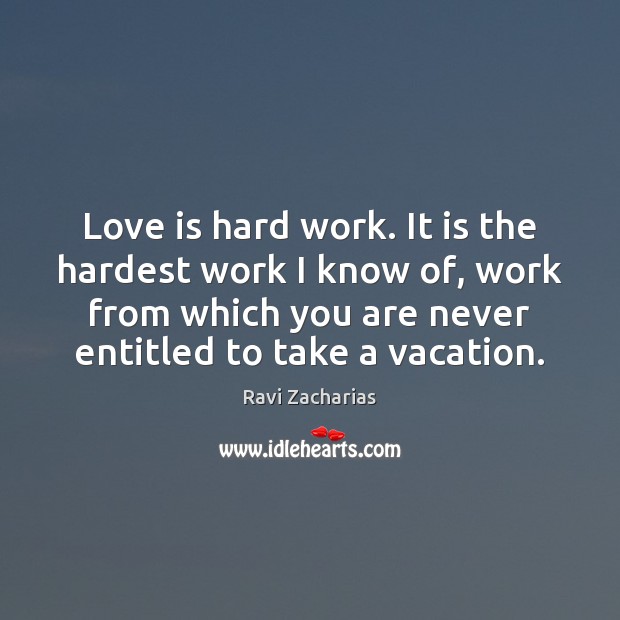 Love is hard work. It is the hardest work I know of, Image