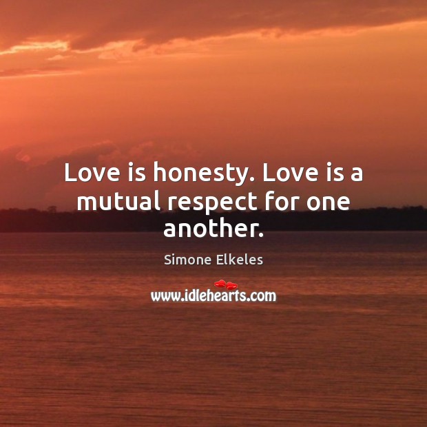 Love is honesty. Love is a mutual respect for one another. Simone Elkeles Picture Quote