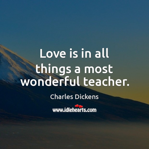 Love is in all things a most wonderful teacher. Image