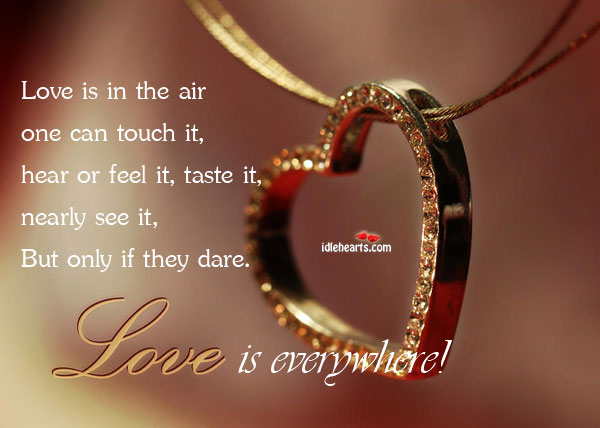 Love is in the air one can touch it, hear or feel it Love Is Quotes Image