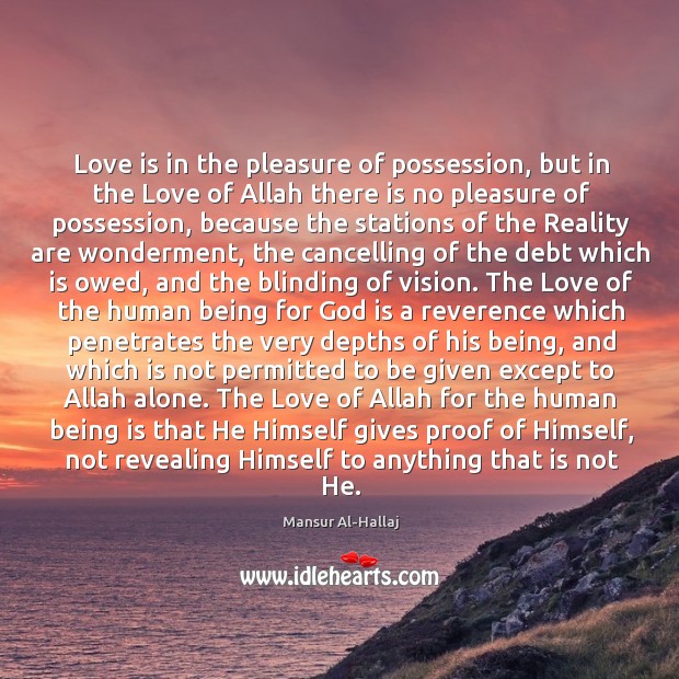 Love is in the pleasure of possession, but in the Love of Mansur Al-Hallaj Picture Quote