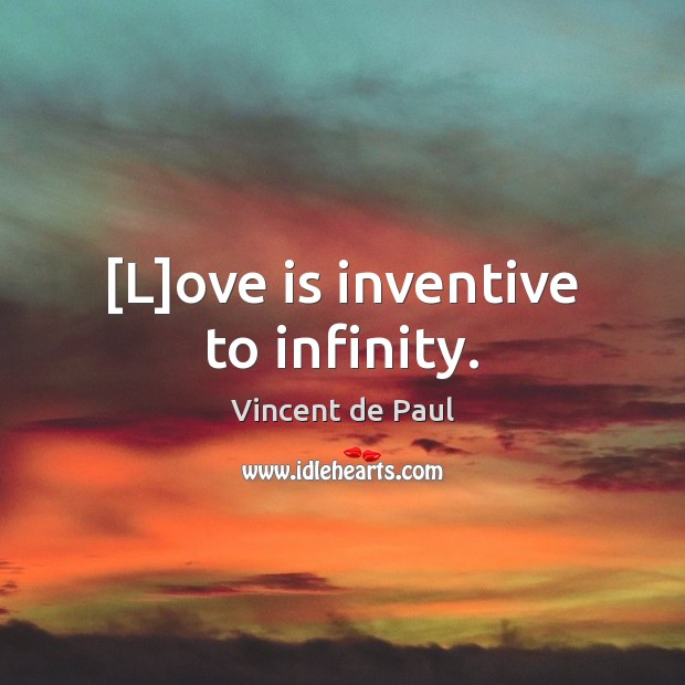 [L]ove is inventive to infinity. Image