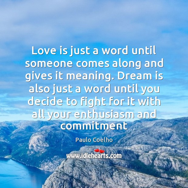 Love is just a word until someone comes along and gives it Paulo Coelho Picture Quote