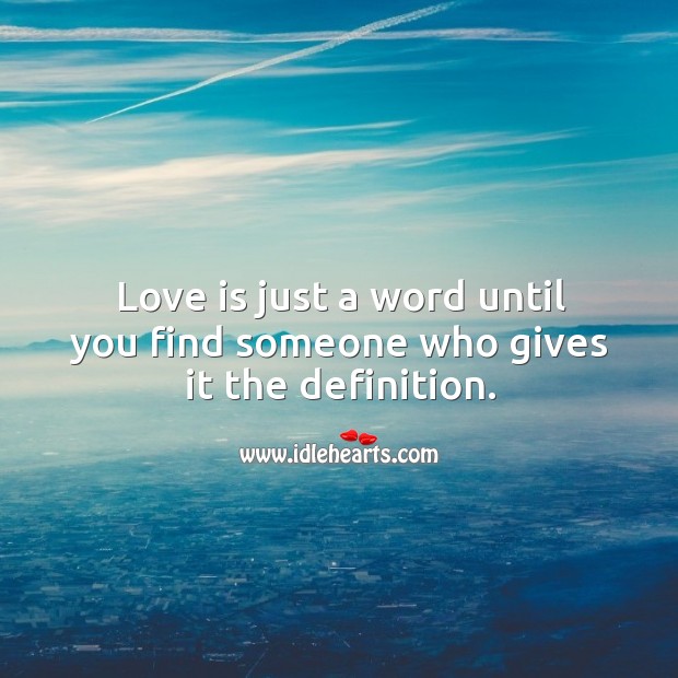 Love is just a word until you find someone who gives it the definition. Image