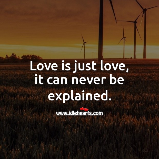 Love is just love, it can never be explained. Love Is Quotes Image