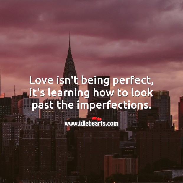 Love is learning how to look past the imperfections. Image