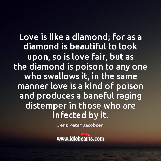 Love is like a diamond; for as a diamond is beautiful to Jens Peter Jacobsen Picture Quote