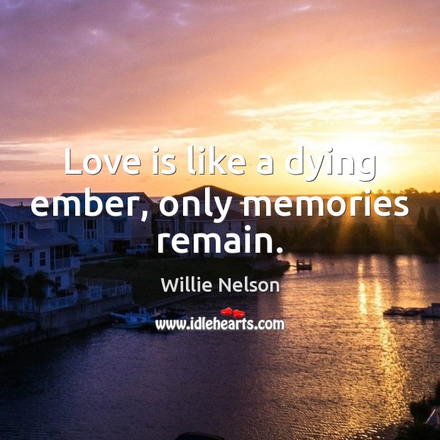 Love is like a dying ember, only memories remain. Image