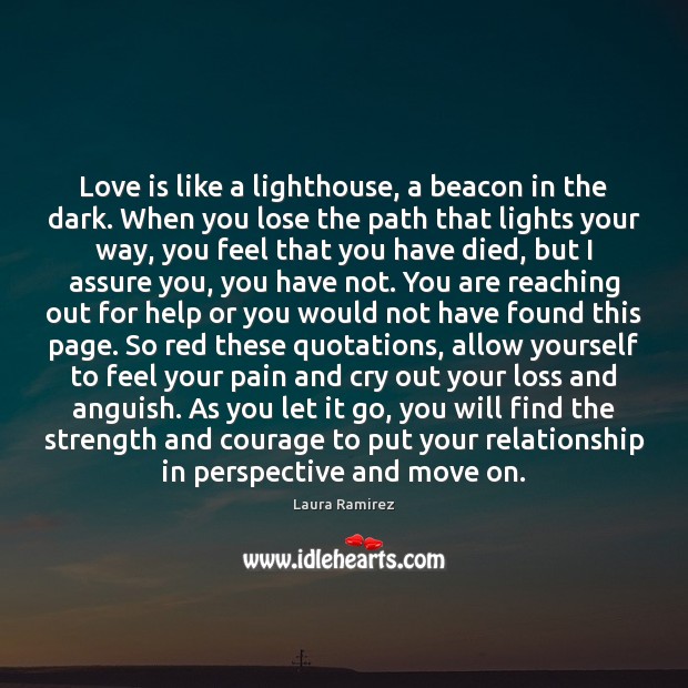 Love is like a lighthouse, a beacon in the dark. When you Laura Ramirez Picture Quote