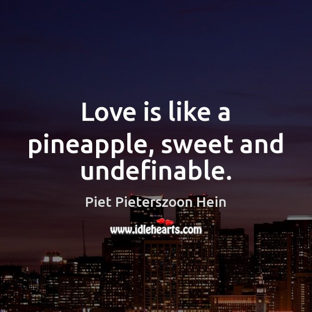 Love is like a pineapple, sweet and undefinable. Image