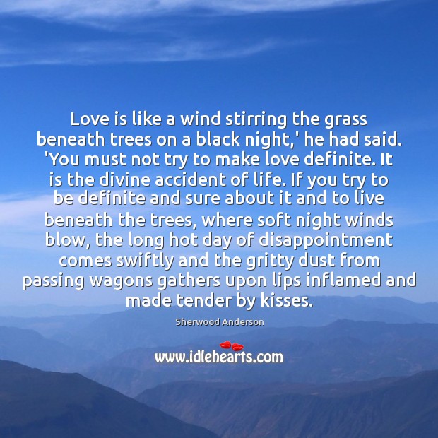 Love is like a wind stirring the grass beneath trees on a Sherwood Anderson Picture Quote