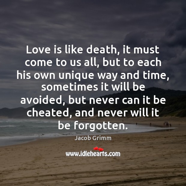 Love is like death, it must come to us all, but to Jacob Grimm Picture Quote
