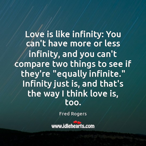 Love is like infinity: You can’t have more or less infinity, and Fred Rogers Picture Quote