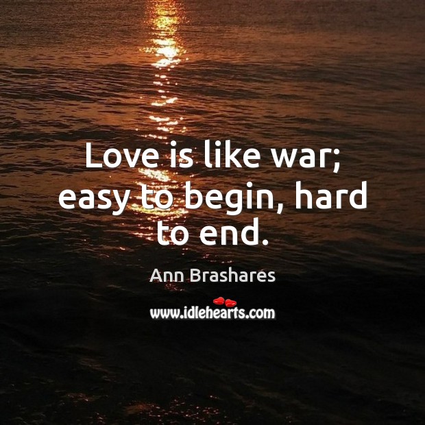 Love is like war; easy to begin, hard to end. Image