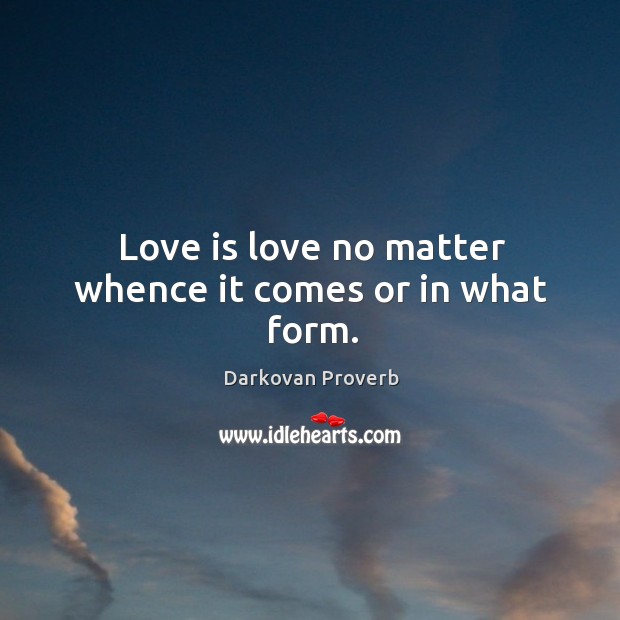 Love is love no matter whence it comes or in what form. Darkovan Proverbs Image