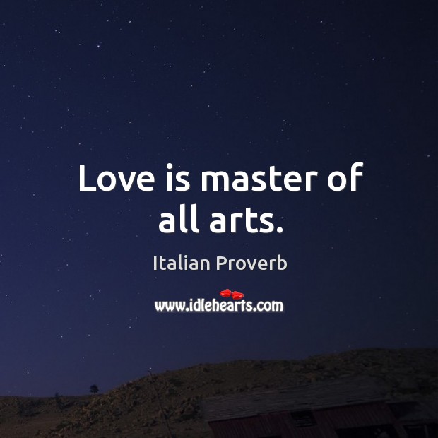 Love is master of all arts. Image