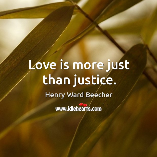 Love is more just than justice. Image