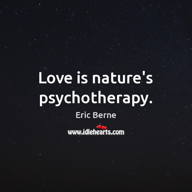 Love is nature’s psychotherapy. Image