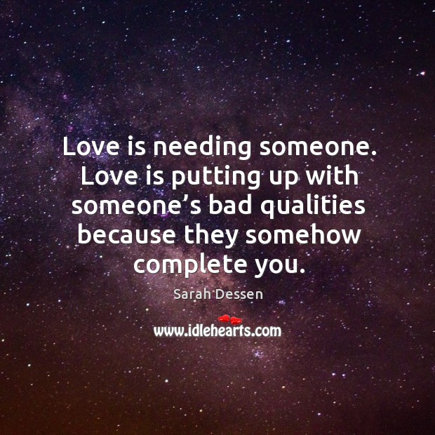 Love is needing someone. Sarah Dessen Picture Quote
