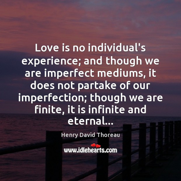 Love is no individual’s experience; and though we are imperfect mediums, it Imperfection Quotes Image
