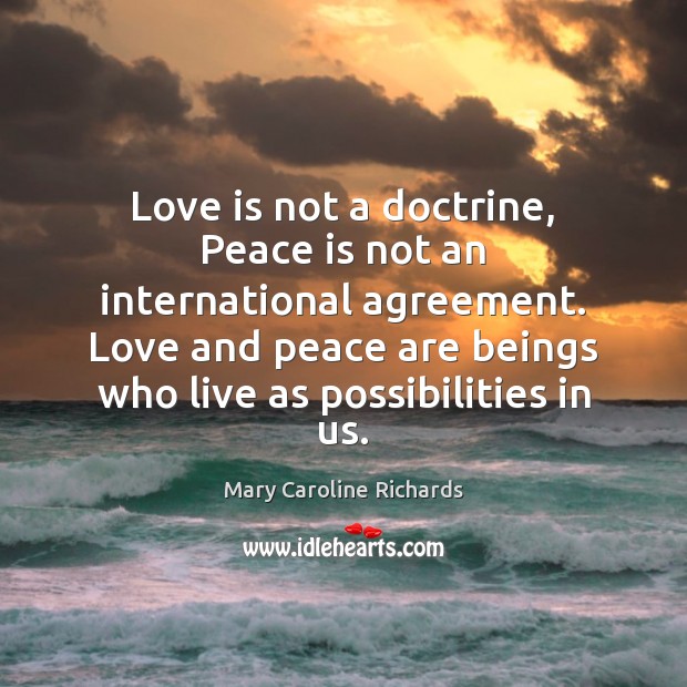 Love is not a doctrine, Peace is not an international agreement. Love Peace Quotes Image