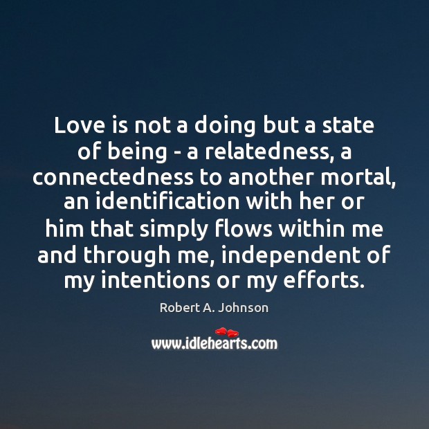 Love is not a doing but a state of being – a Robert A. Johnson Picture Quote