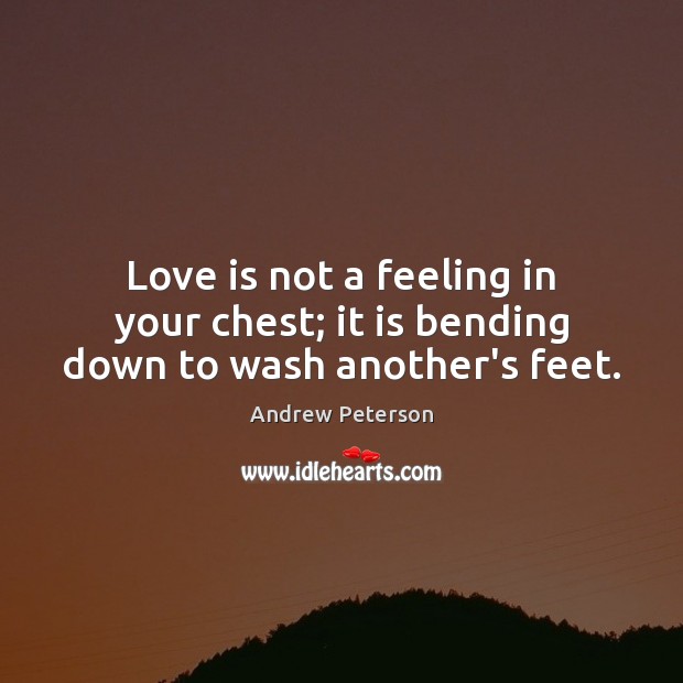 Love is not a feeling in your chest; it is bending down to wash another’s feet. Image