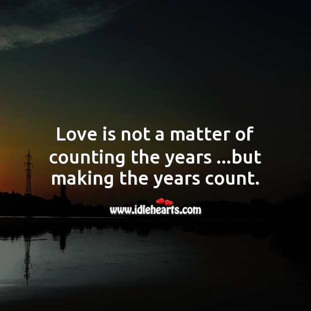 Love is not a matter of counting the years Love Messages Image