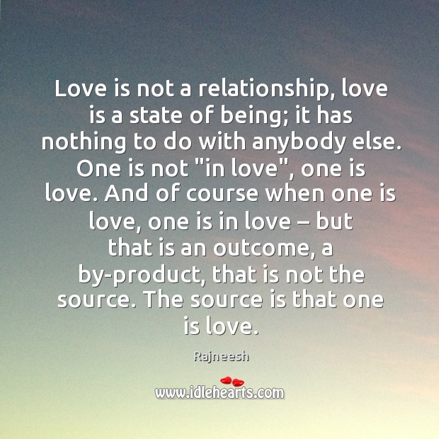 Love is not a relationship, love is a state of being; it Image