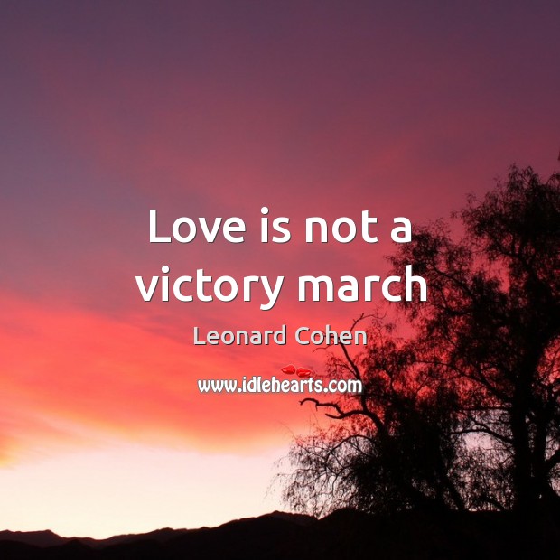 Love is not a victory march Love Is Quotes Image