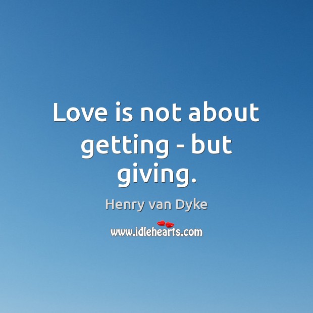 Love is not about getting – but giving. Image