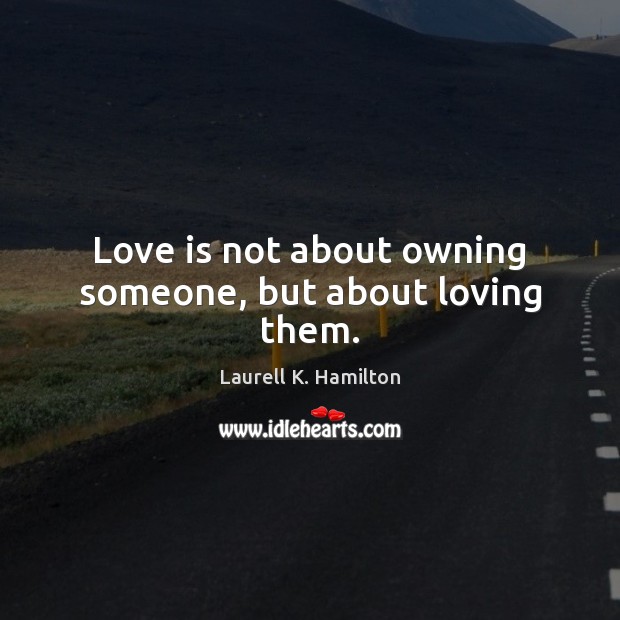 Love is not about owning someone, but about loving them. Image