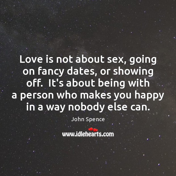 Love is not about sex, going on fancy dates, or showing off. 