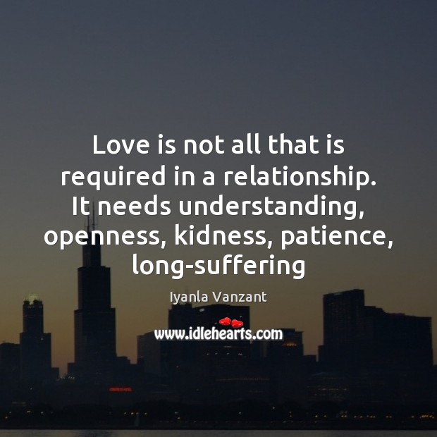 Love is not all that is required in a relationship. It needs Iyanla Vanzant Picture Quote