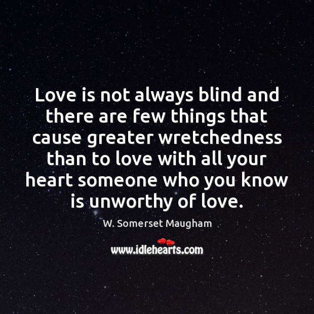 Love is not always blind and there are few things that cause W. Somerset Maugham Picture Quote