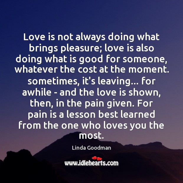 Love is not always doing what brings pleasure; love is also doing Linda Goodman Picture Quote