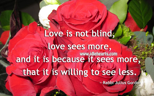 Love is not blind, love sees more Love Is Quotes Image