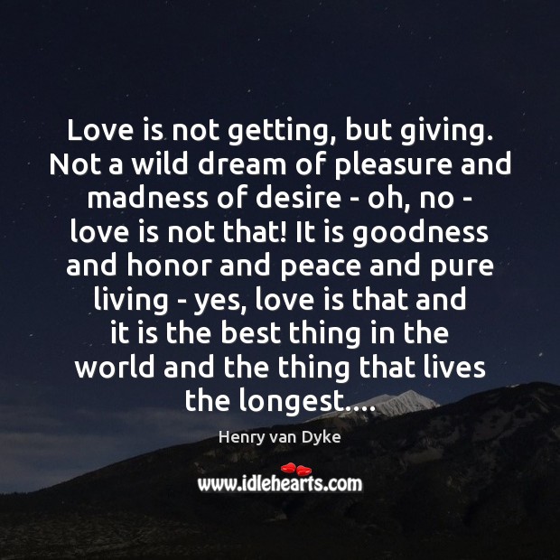 Love is not getting, but giving. Not a wild dream of pleasure Love Is Quotes Image