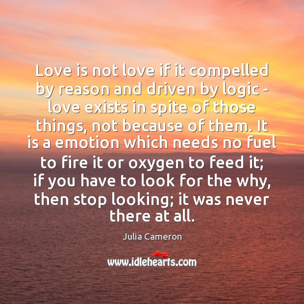 Love is not love if it compelled by reason and driven by Logic Quotes Image