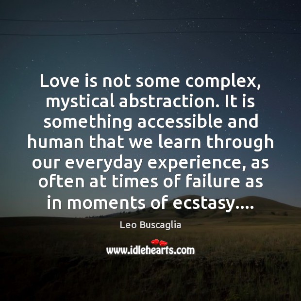 Love is not some complex, mystical abstraction. It is something accessible and Leo Buscaglia Picture Quote