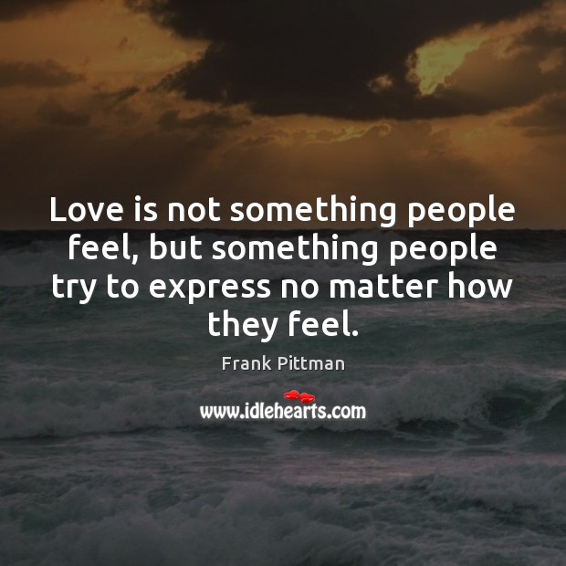 Love is not something people feel, but something people try to express Image