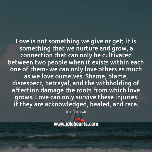 Love is not something we give or get; it is something that Brené Brown Picture Quote