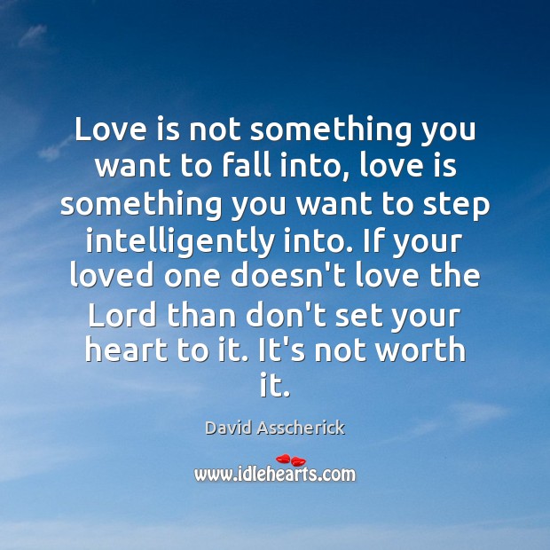 Love is not something you want to fall into, love is something Image