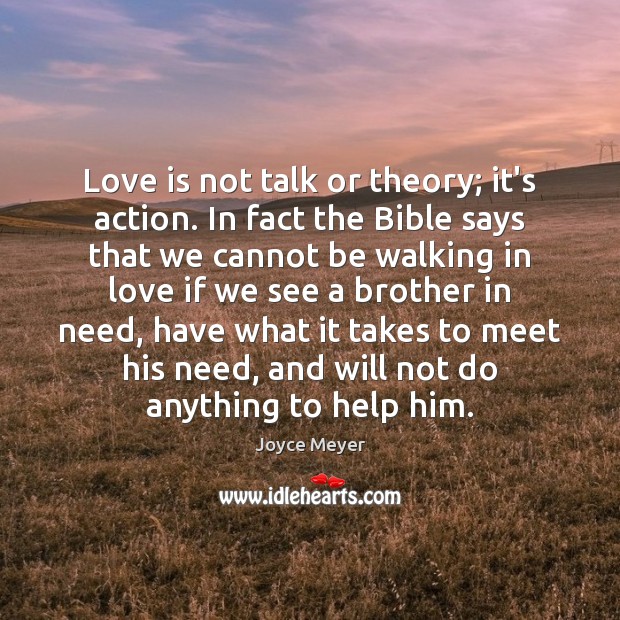 Love is not talk or theory; it’s action. In fact the Bible Joyce Meyer Picture Quote
